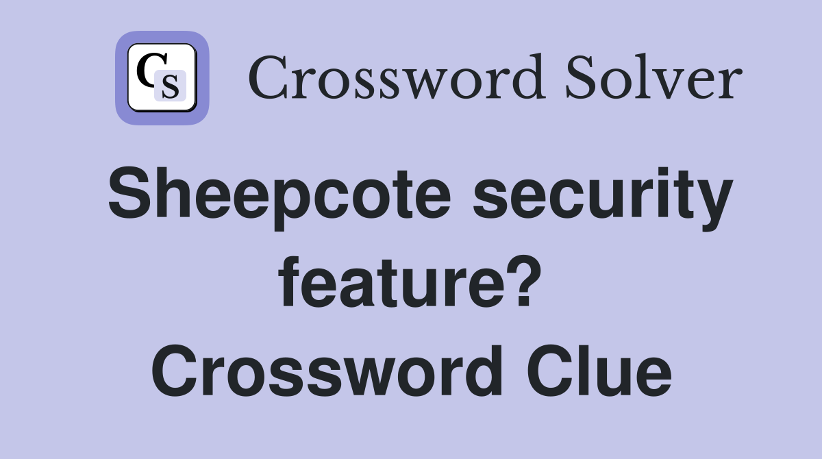Sheepcote security feature? Crossword Clue