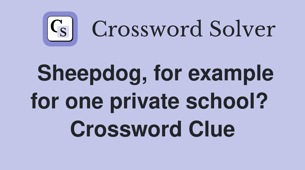Sheepdog, for example for one private school?  Crossword Clue