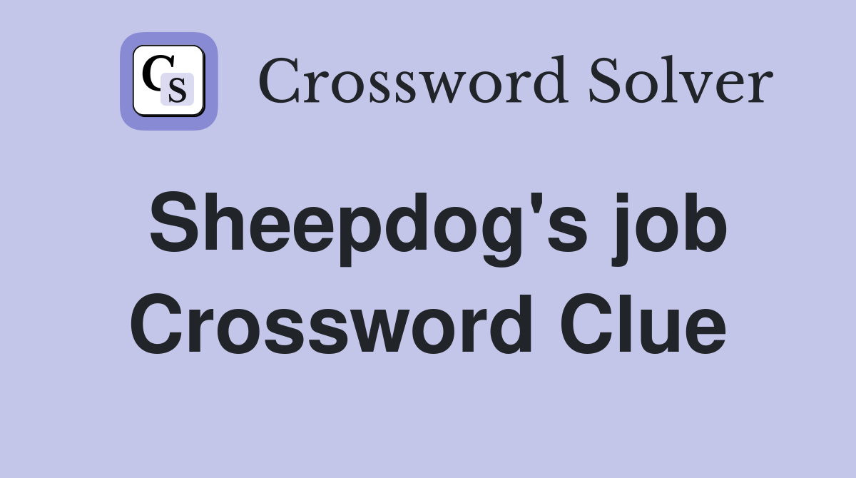 Sheepdog's job Crossword Clue