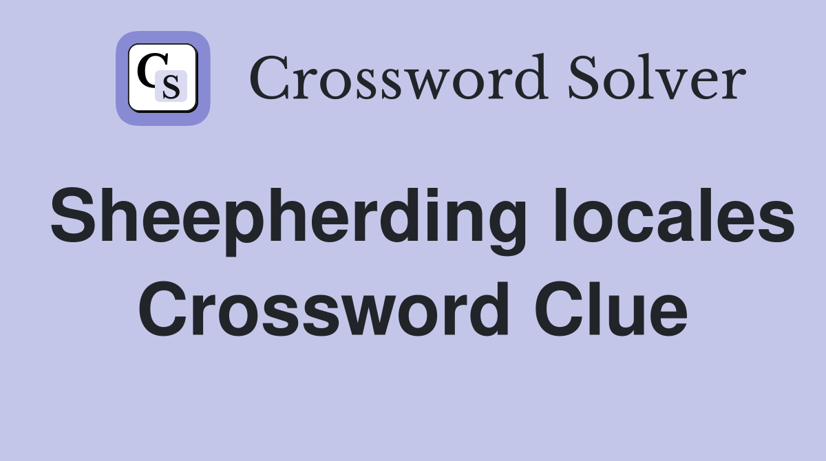 Sheepherding locales Crossword Clue