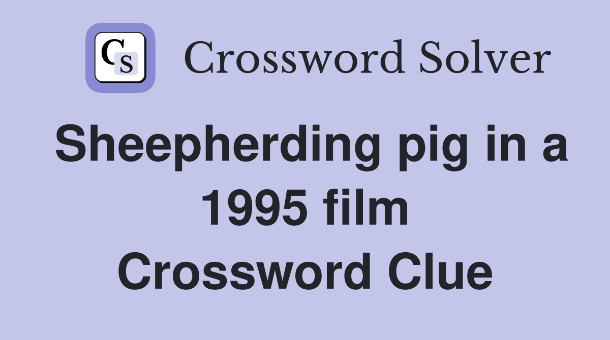 Sheepherding pig in a 1995 film Crossword Clue