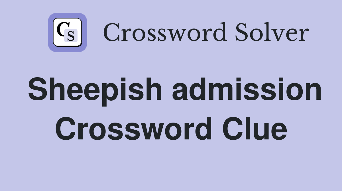 Sheepish admission Crossword Clue