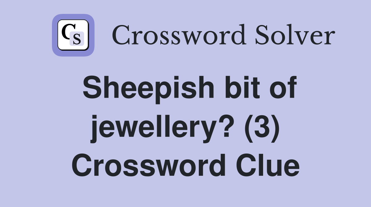Sheepish bit of jewellery? (3) Crossword Clue
