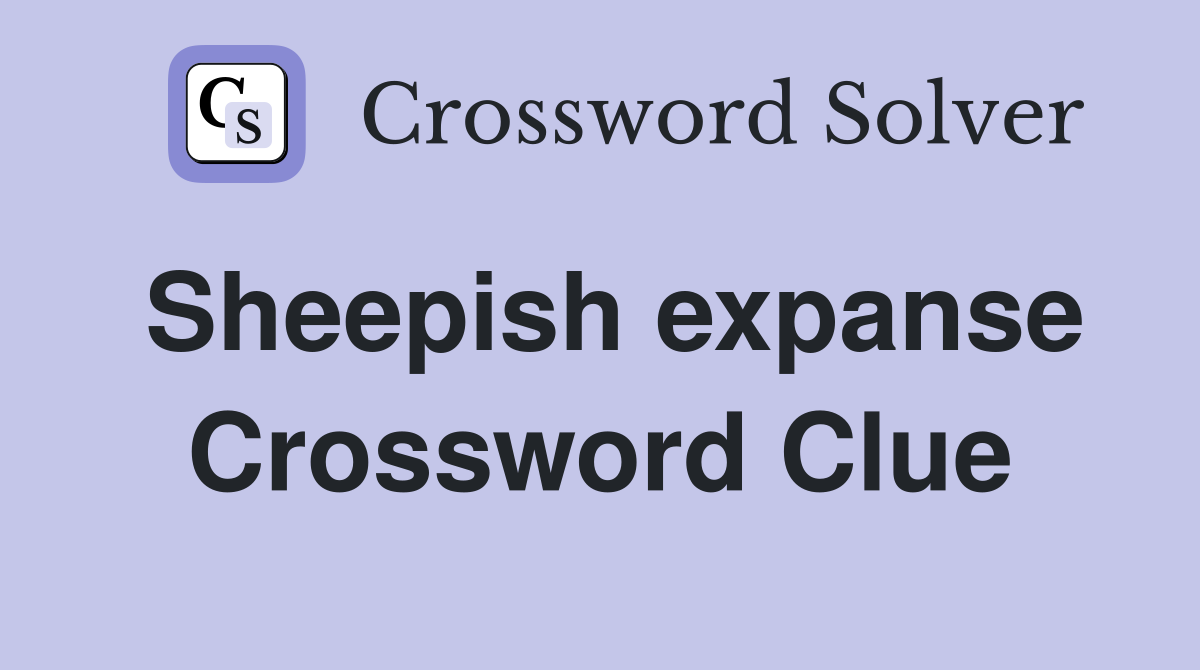 Sheepish expanse Crossword Clue
