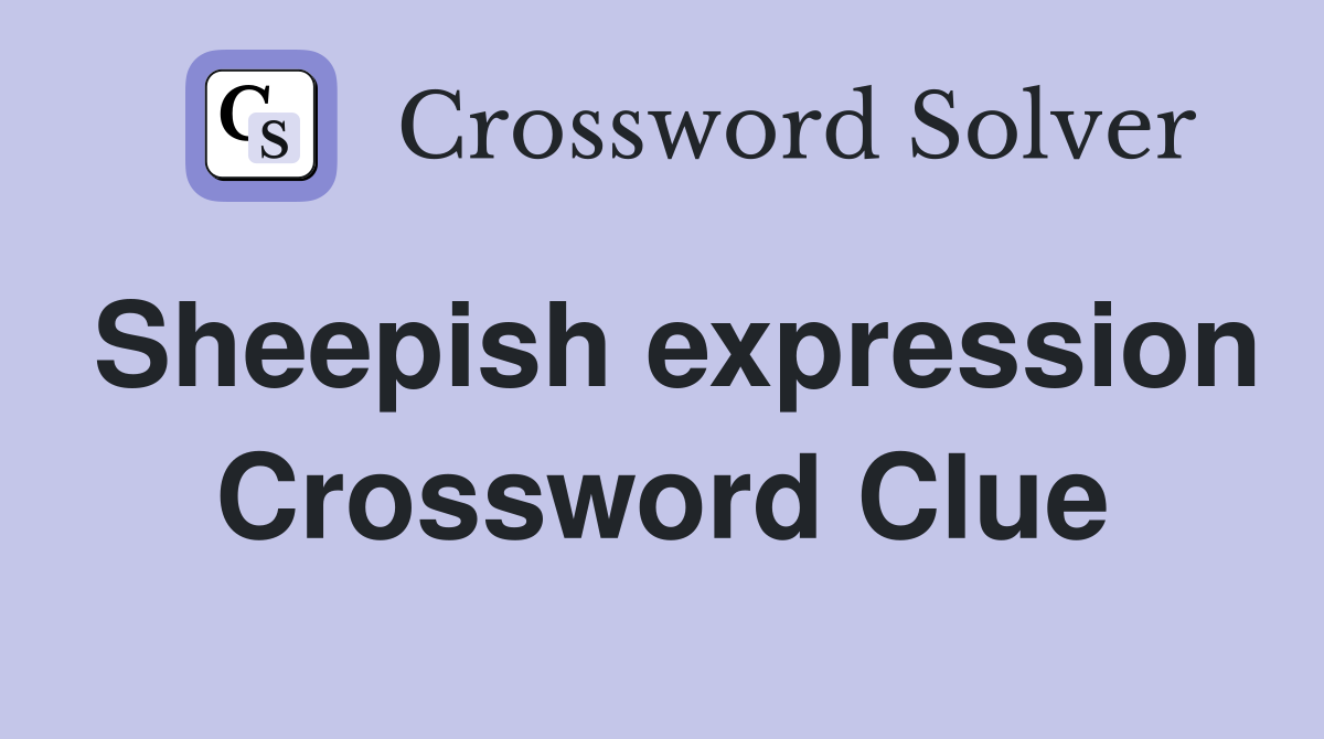 Sheepish expression Crossword Clue