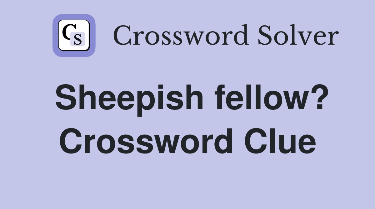 Sheepish fellow? Crossword Clue