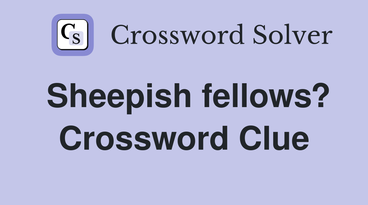 Sheepish fellows? Crossword Clue