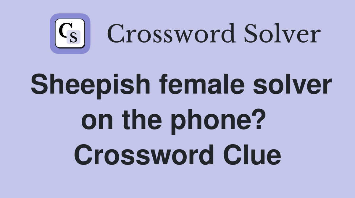 Sheepish female solver on the phone?  Crossword Clue