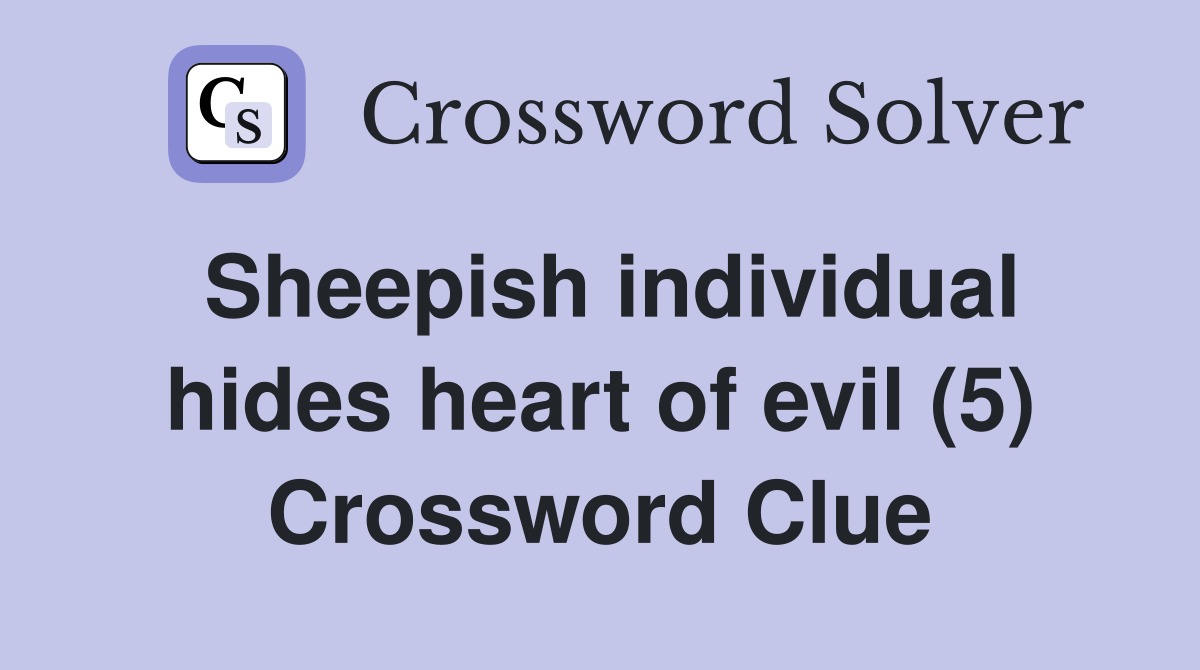 Sheepish individual hides heart of evil (5) Crossword Clue