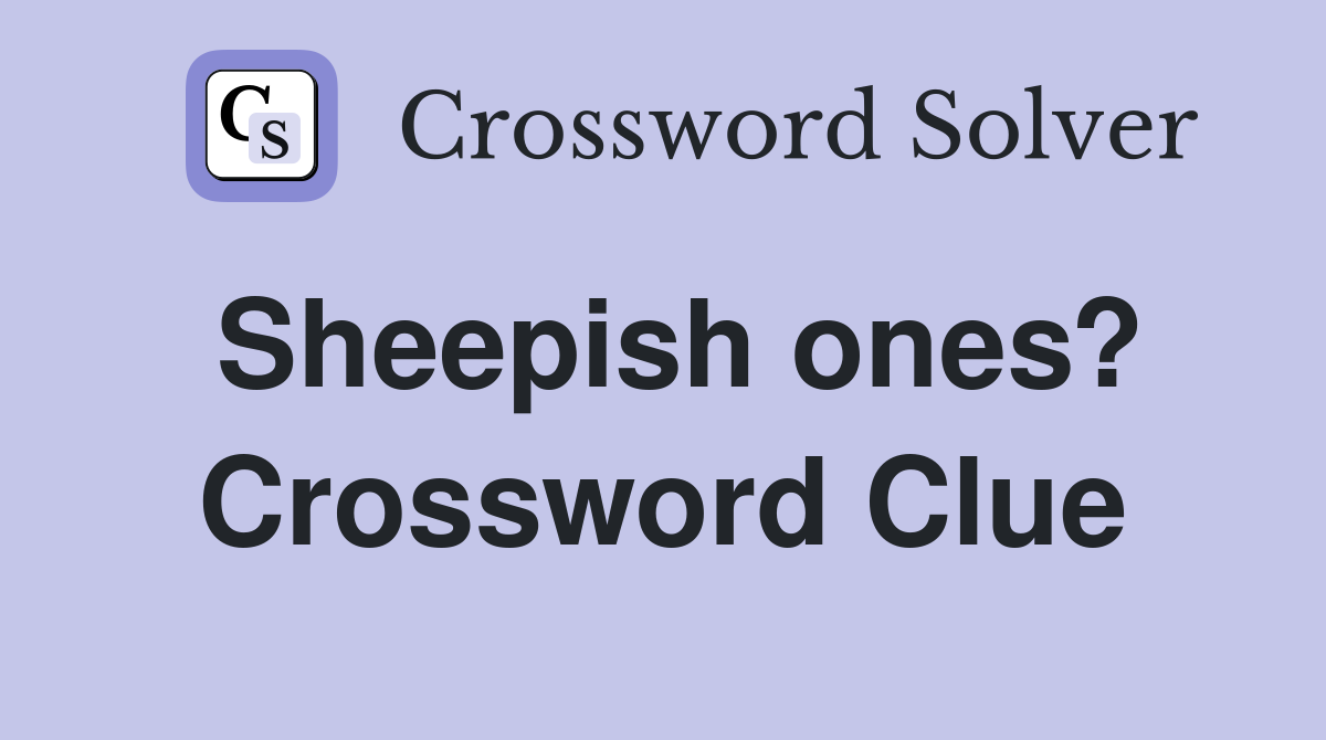 Sheepish ones? Crossword Clue