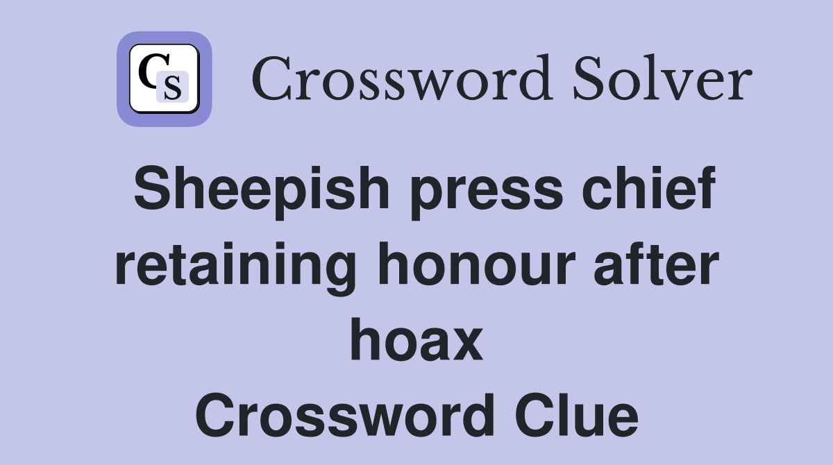 Sheepish press chief retaining honour after hoax Crossword Clue