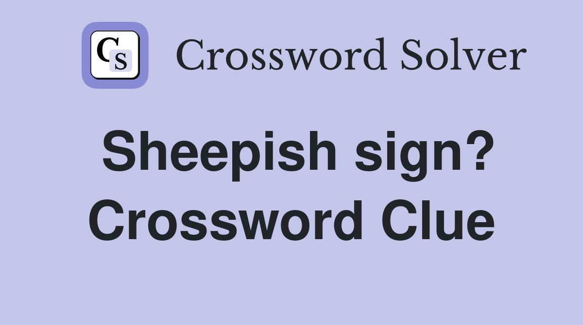 Sheepish sign? Crossword Clue