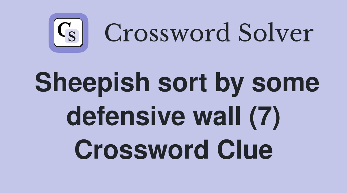 Sheepish sort by some defensive wall (7) Crossword Clue