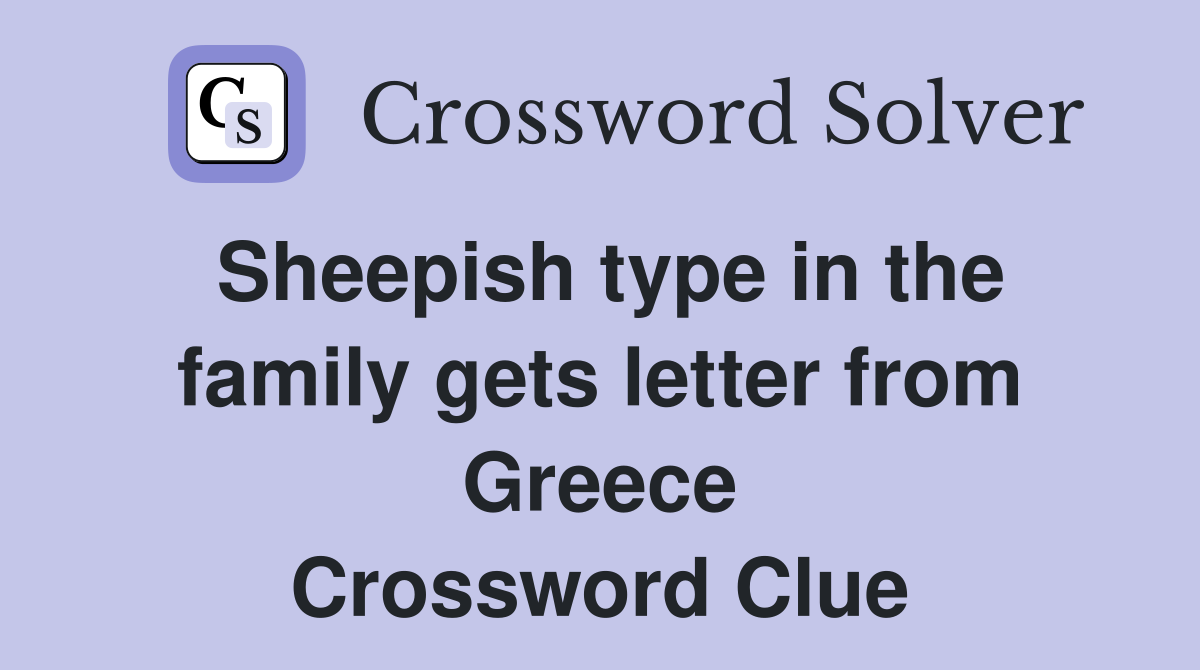Sheepish type in the family gets letter from Greece Crossword Clue