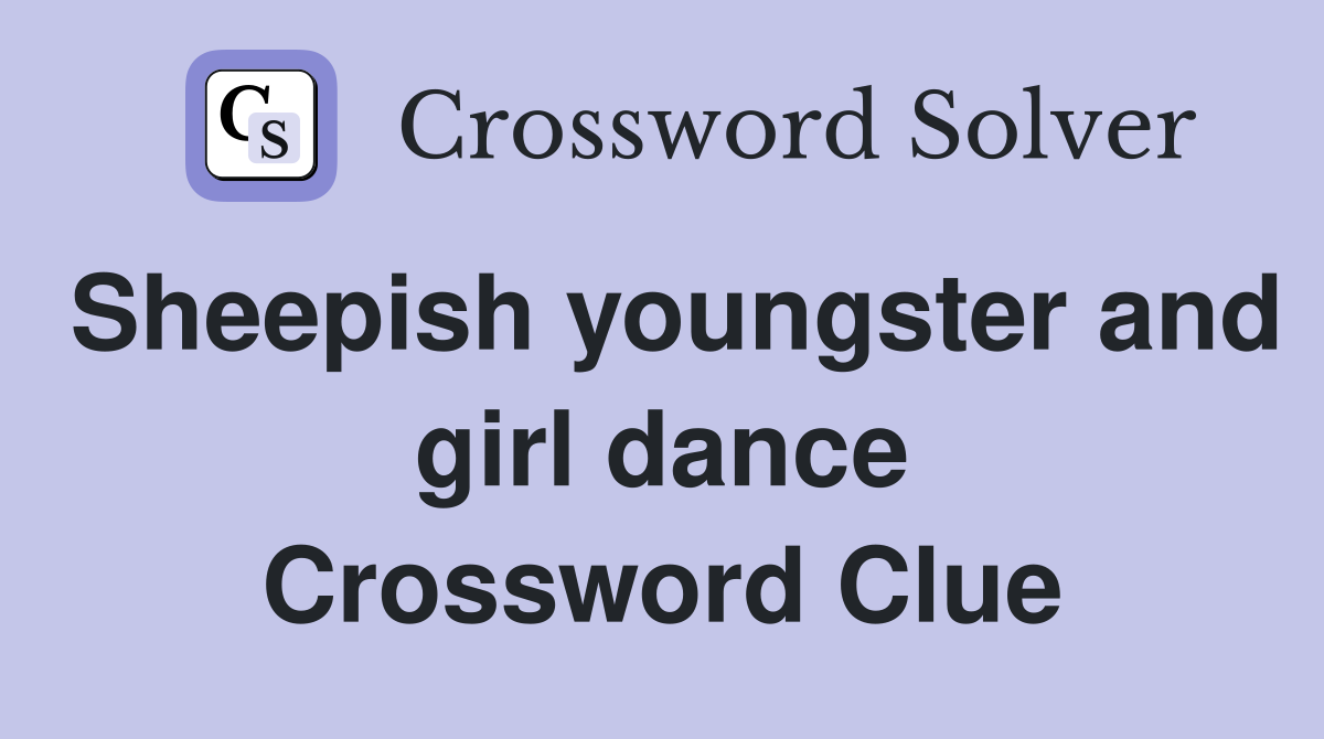 Sheepish youngster and girl dance Crossword Clue
