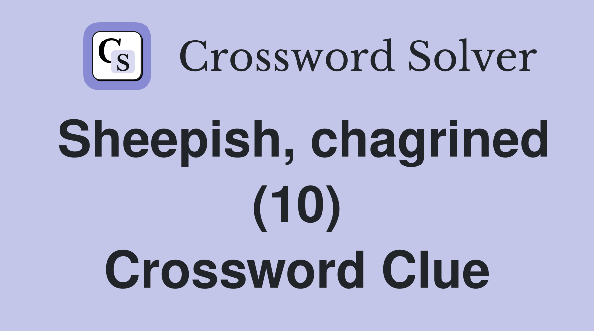 Sheepish, chagrined (10) Crossword Clue