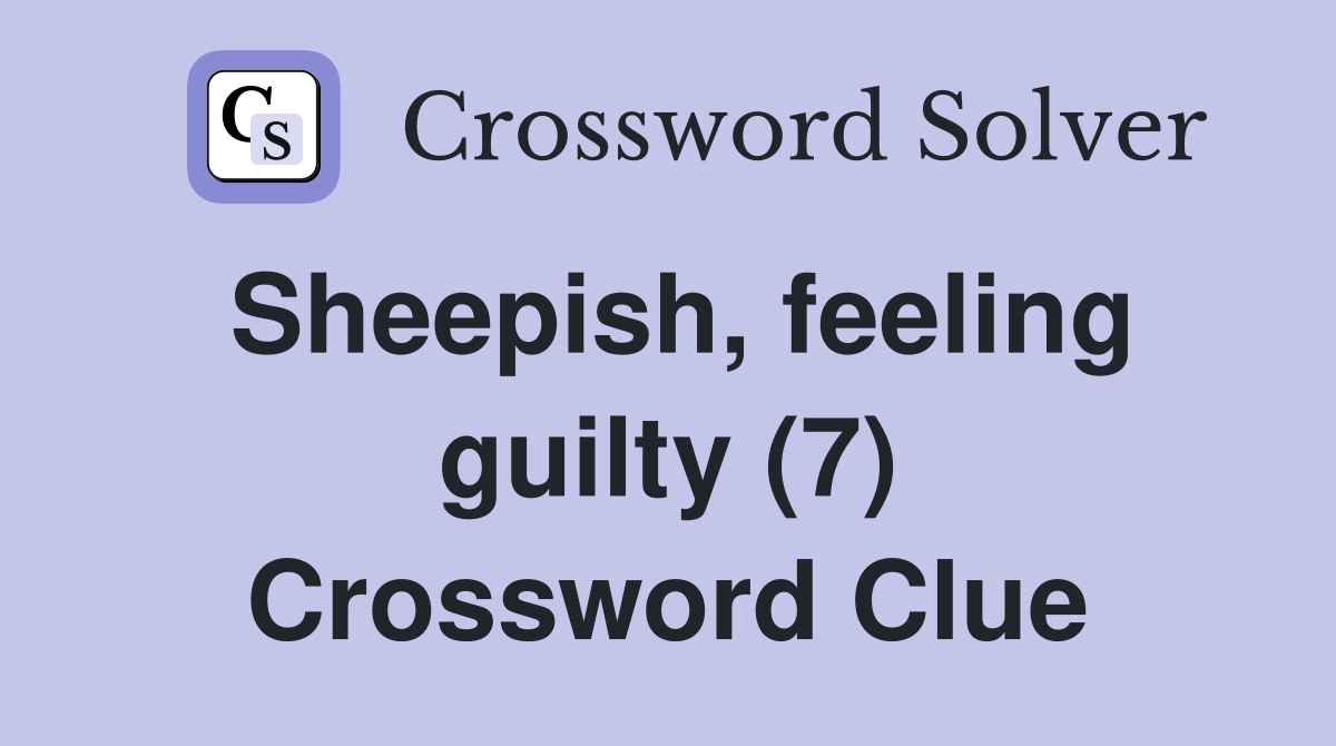 Sheepish, feeling guilty (7) Crossword Clue
