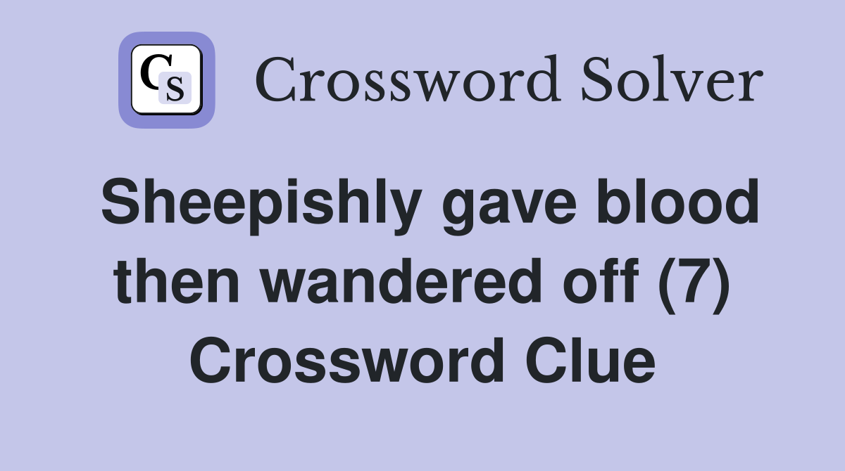 Sheepishly gave blood then wandered off (7) Crossword Clue