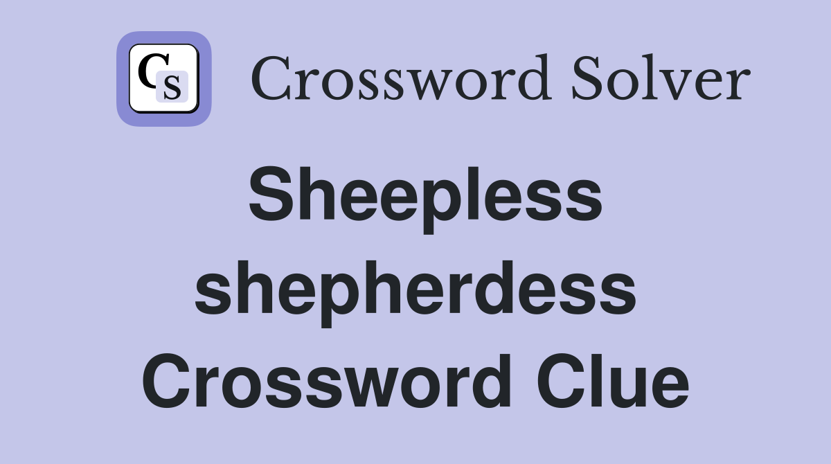 Sheepless shepherdess Crossword Clue