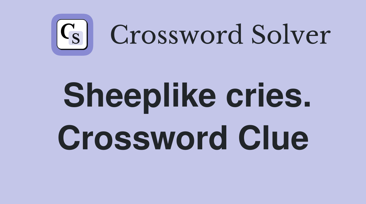 Sheeplike cries. Crossword Clue