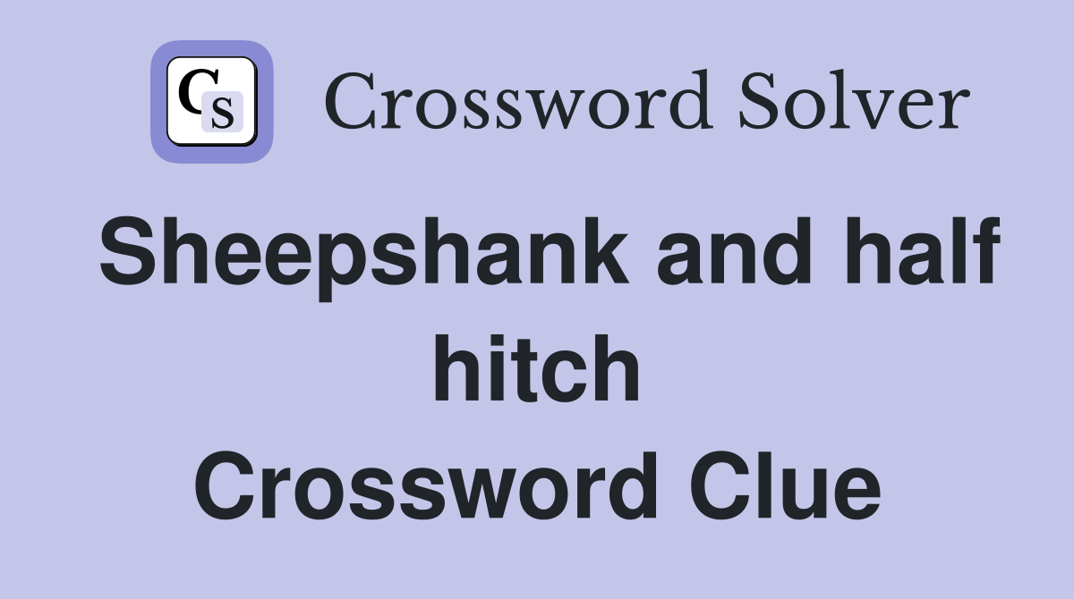 Sheepshank and half hitch Crossword Clue