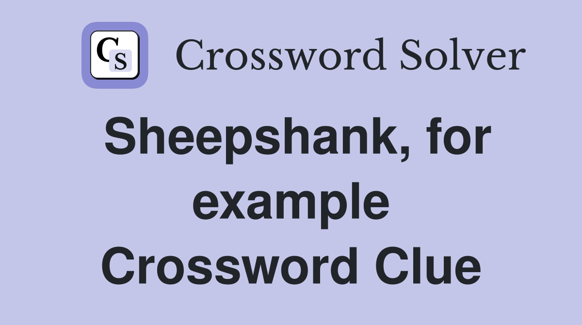 Sheepshank, for example Crossword Clue