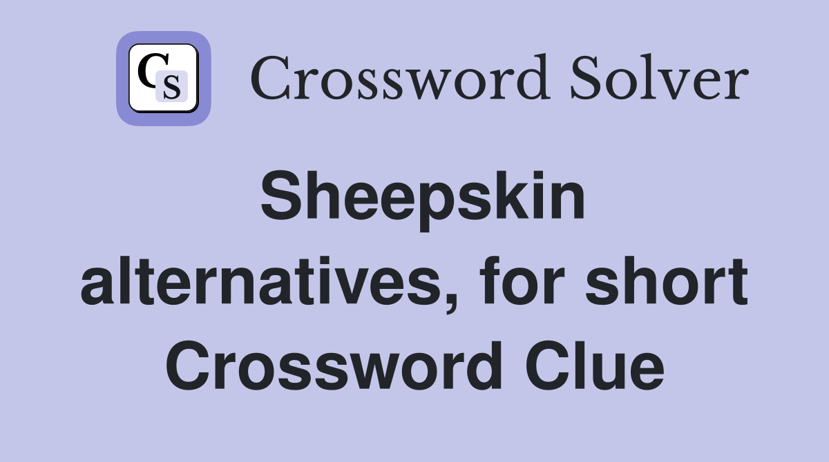 Sheepskin alternatives, for short Crossword Clue