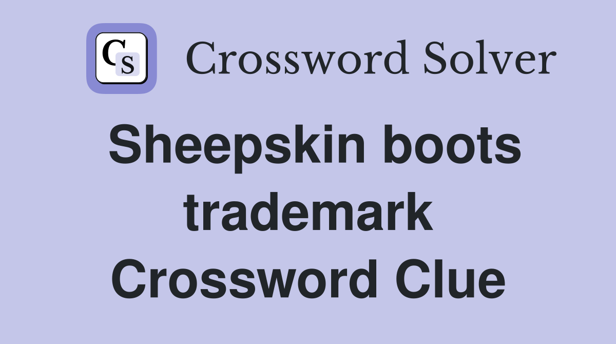 Sheepskin boots trademark Crossword Clue