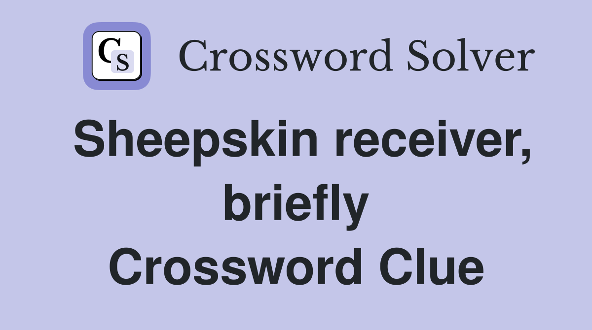 Sheepskin receiver, briefly Crossword Clue