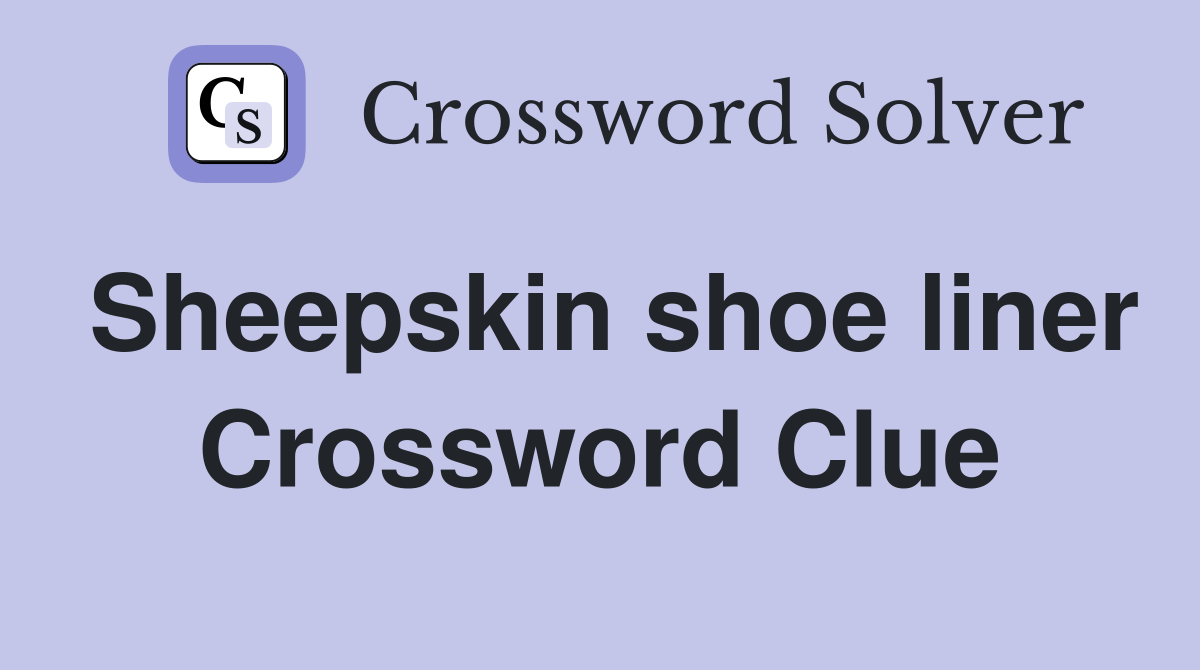 Sheepskin shoe liner Crossword Clue