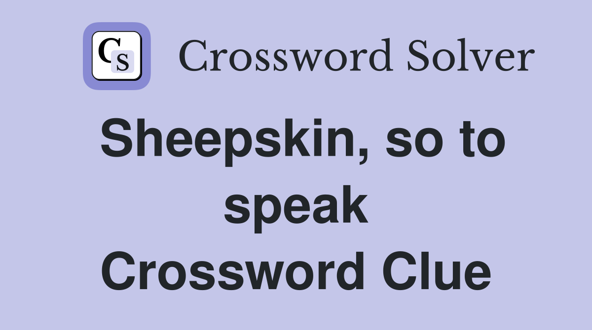 Sheepskin, so to speak Crossword Clue