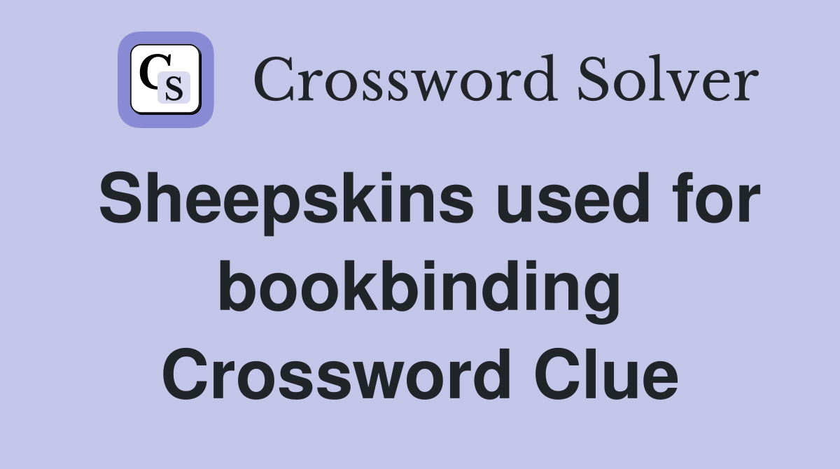 Sheepskins used for bookbinding Crossword Clue