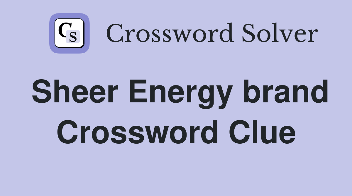 Sheer Energy brand Crossword Clue