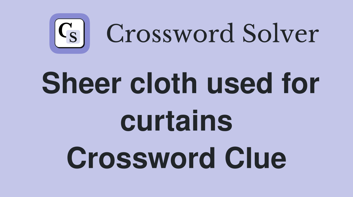 Sheer cloth used for curtains Crossword Clue