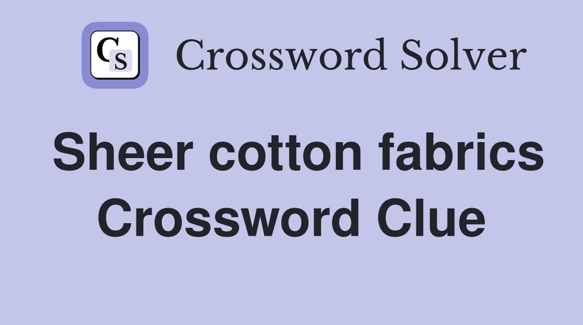 Sheer cotton fabrics Crossword Clue