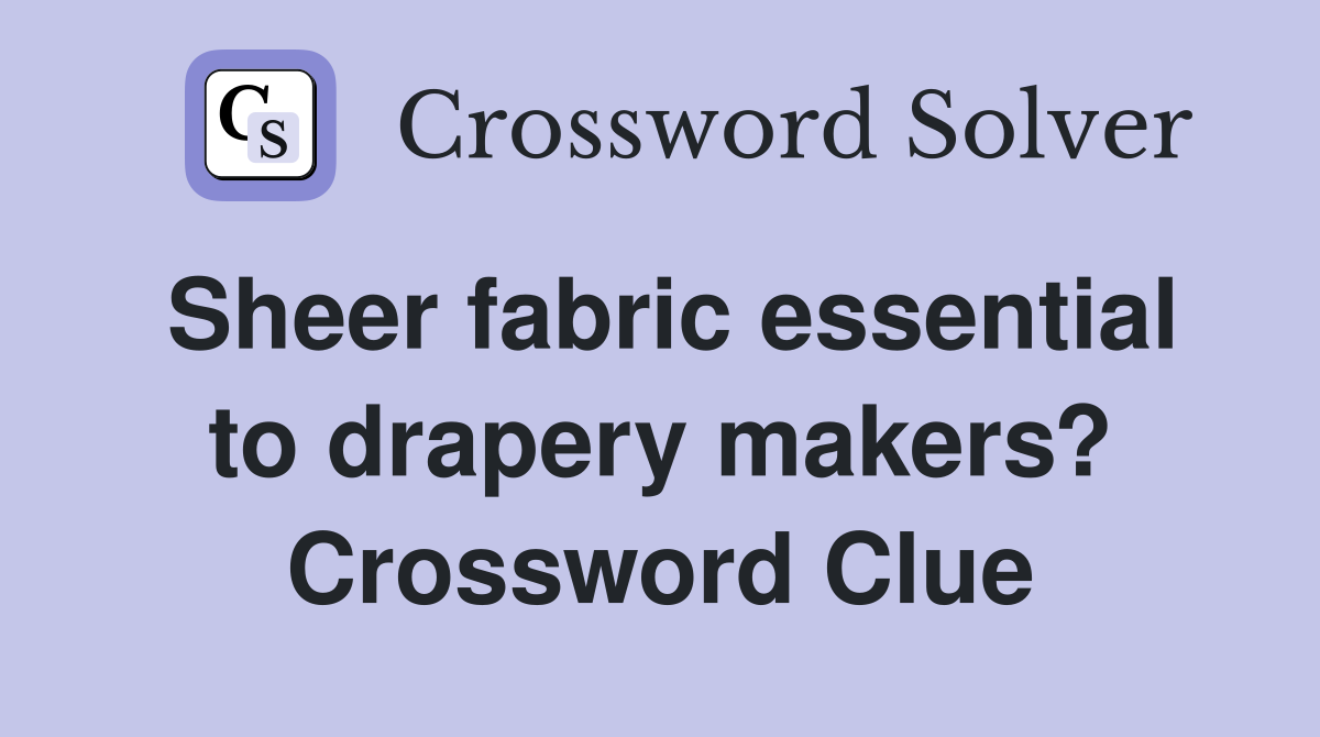Sheer fabric essential to drapery makers? Crossword Clue
