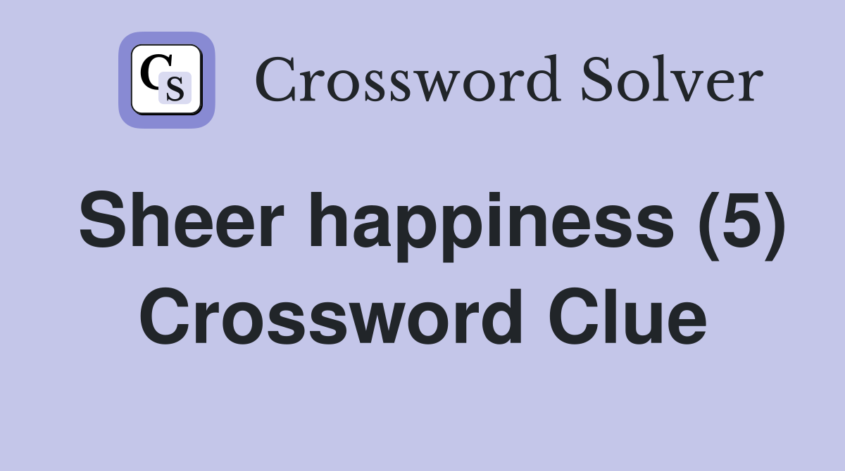 Sheer happiness (5) Crossword Clue