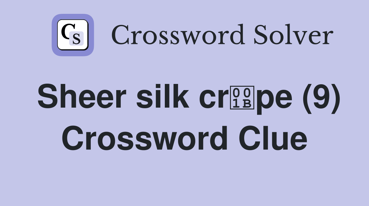 Sheer silk crpe (9) Crossword Clue