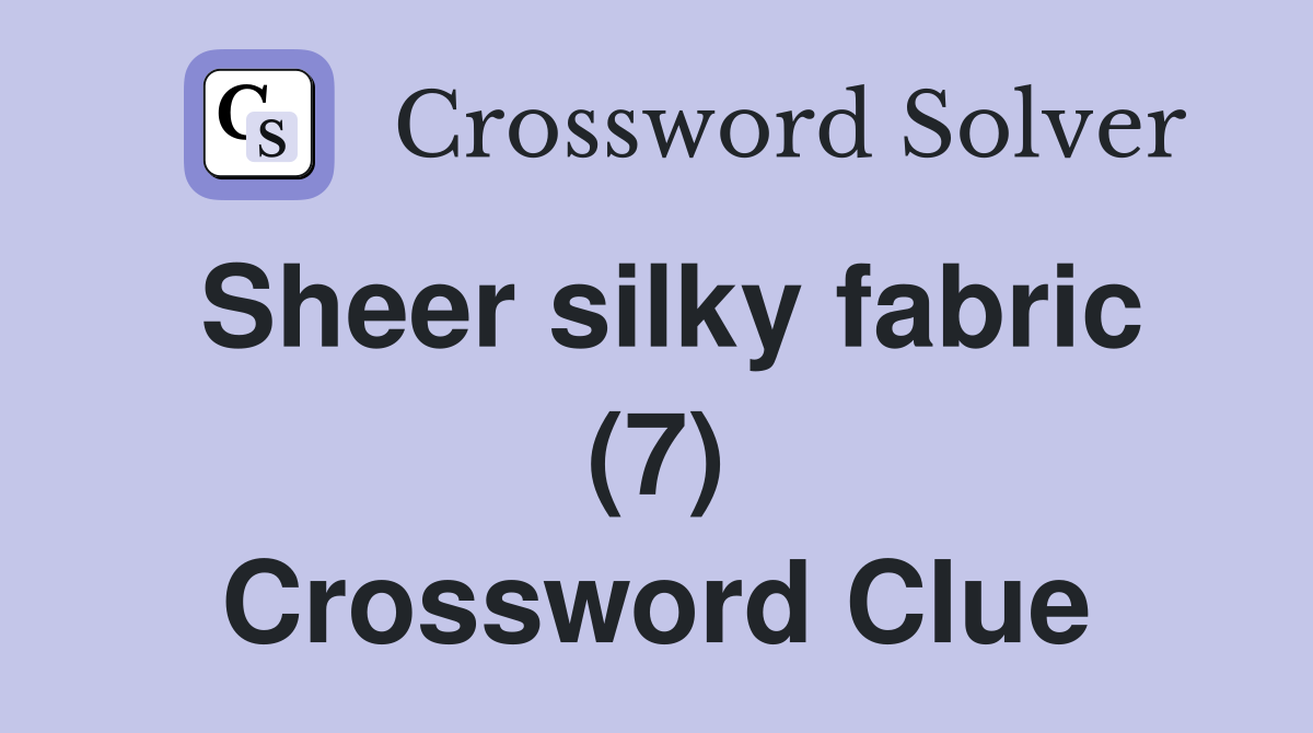 Sheer silky fabric (7) Crossword Clue
