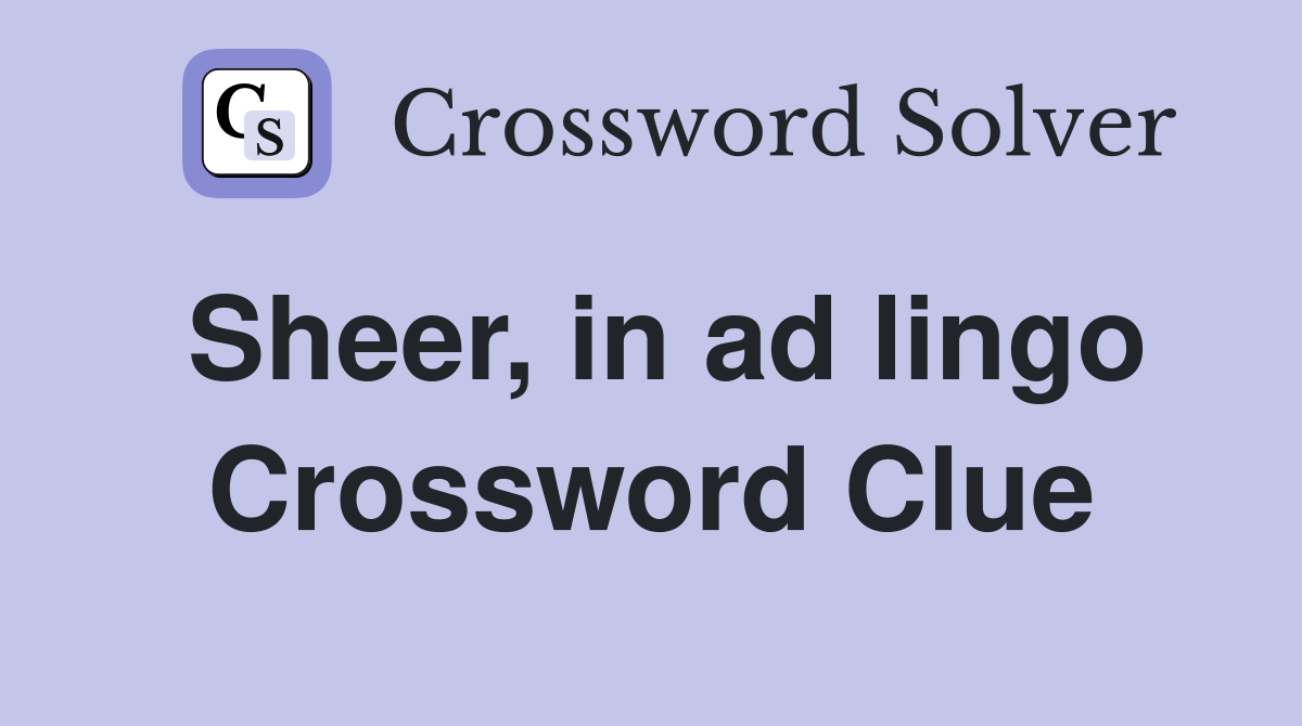 Sheer, in ad lingo Crossword Clue