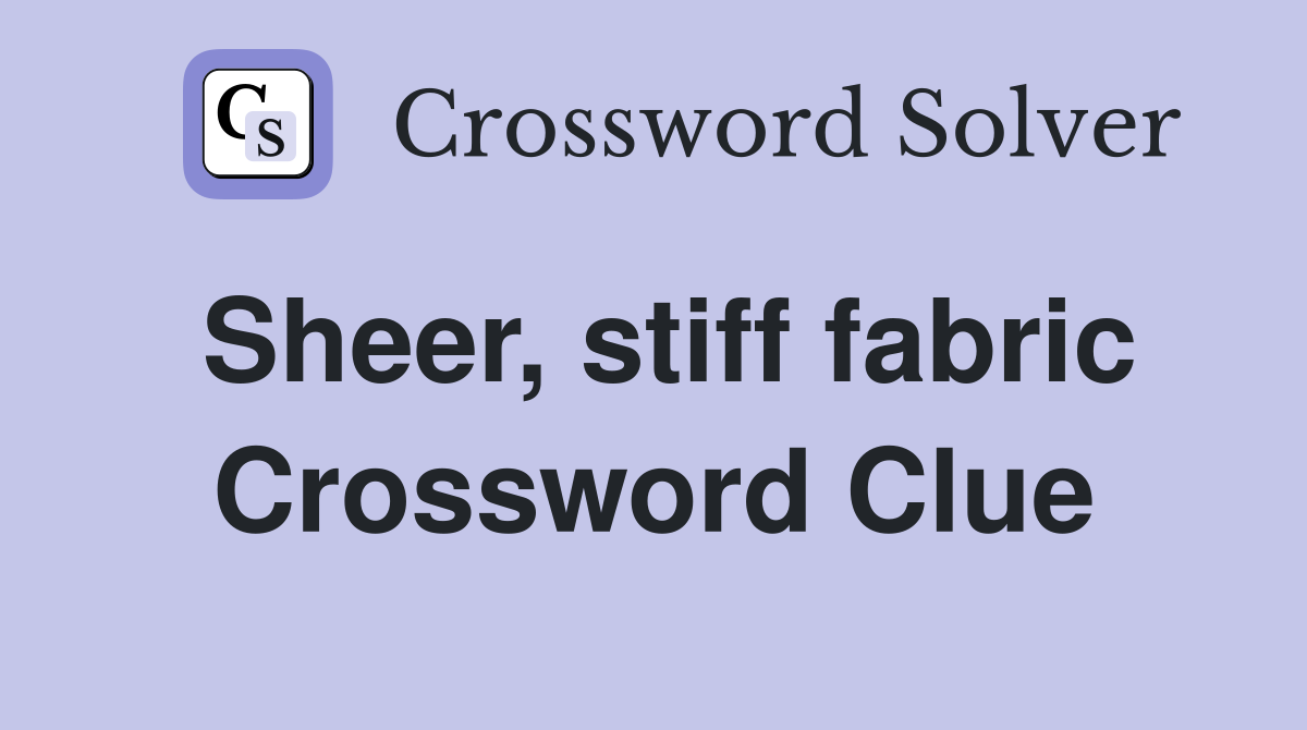Sheer, stiff fabric Crossword Clue