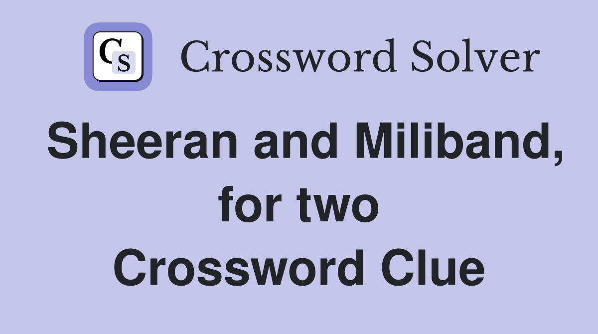 Sheeran and Miliband, for two Crossword Clue