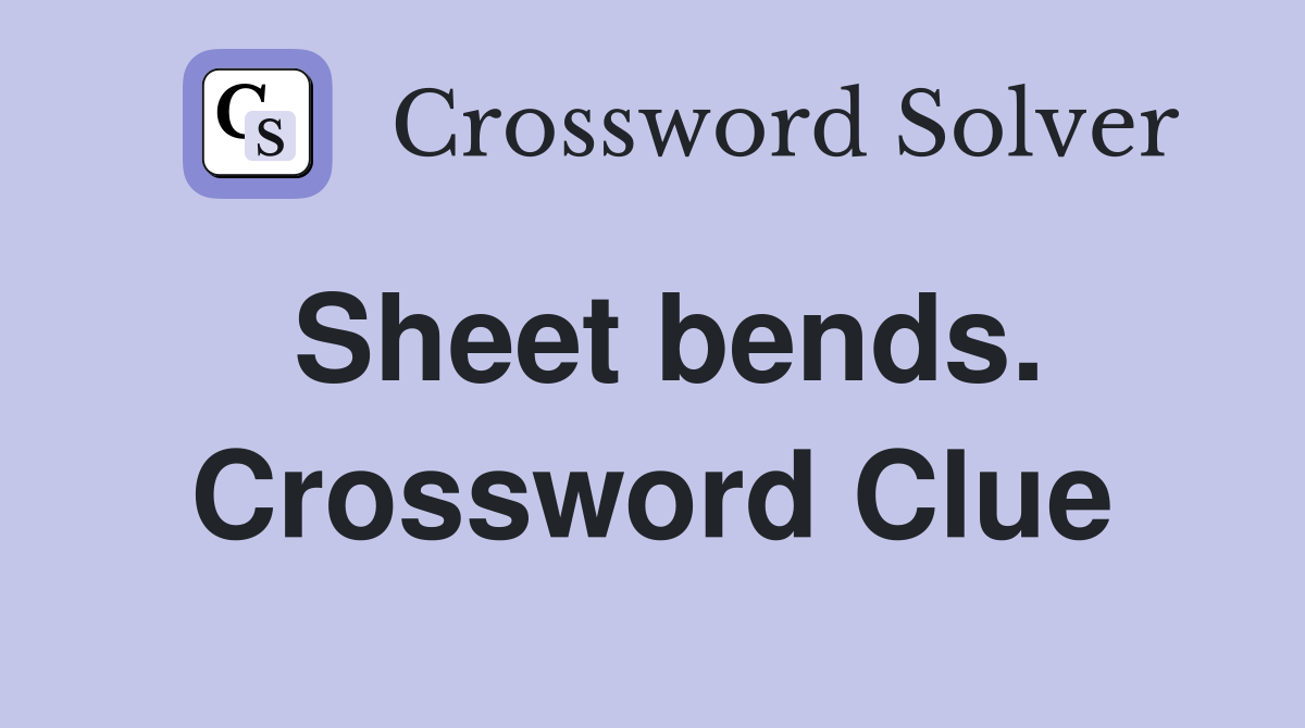 Sheet bends. Crossword Clue