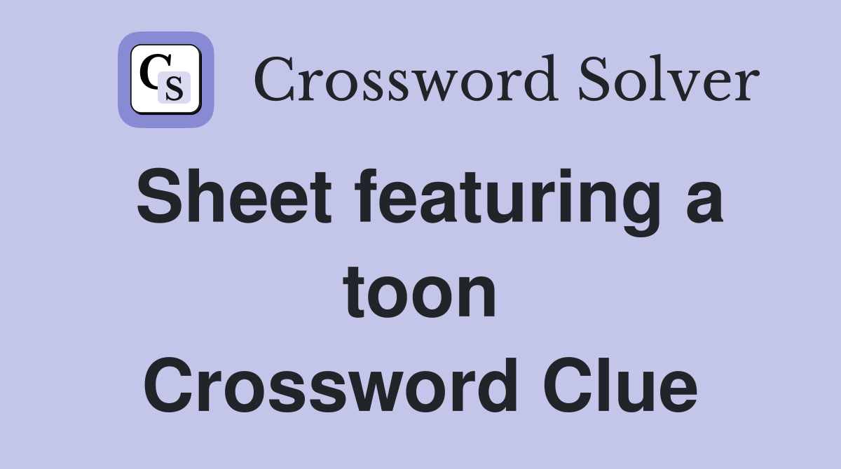 Sheet featuring a toon Crossword Clue