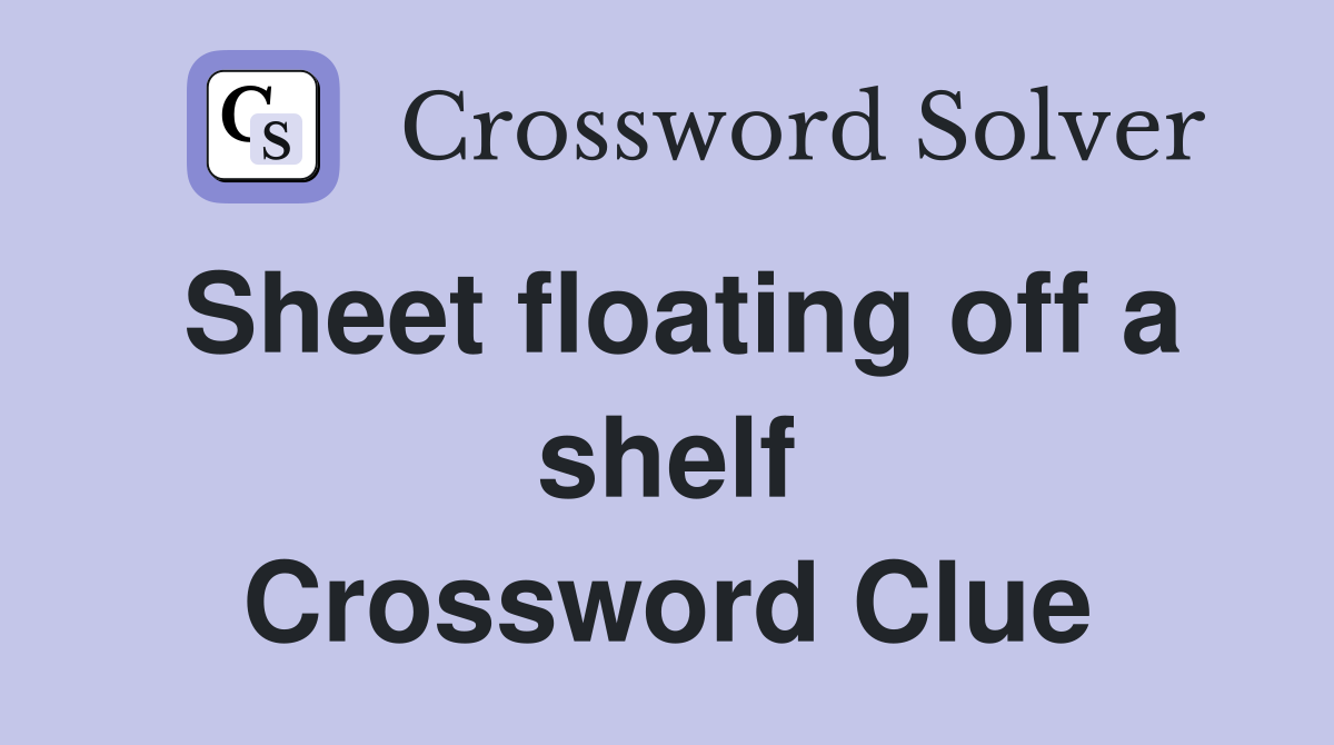 Sheet floating off a shelf Crossword Clue