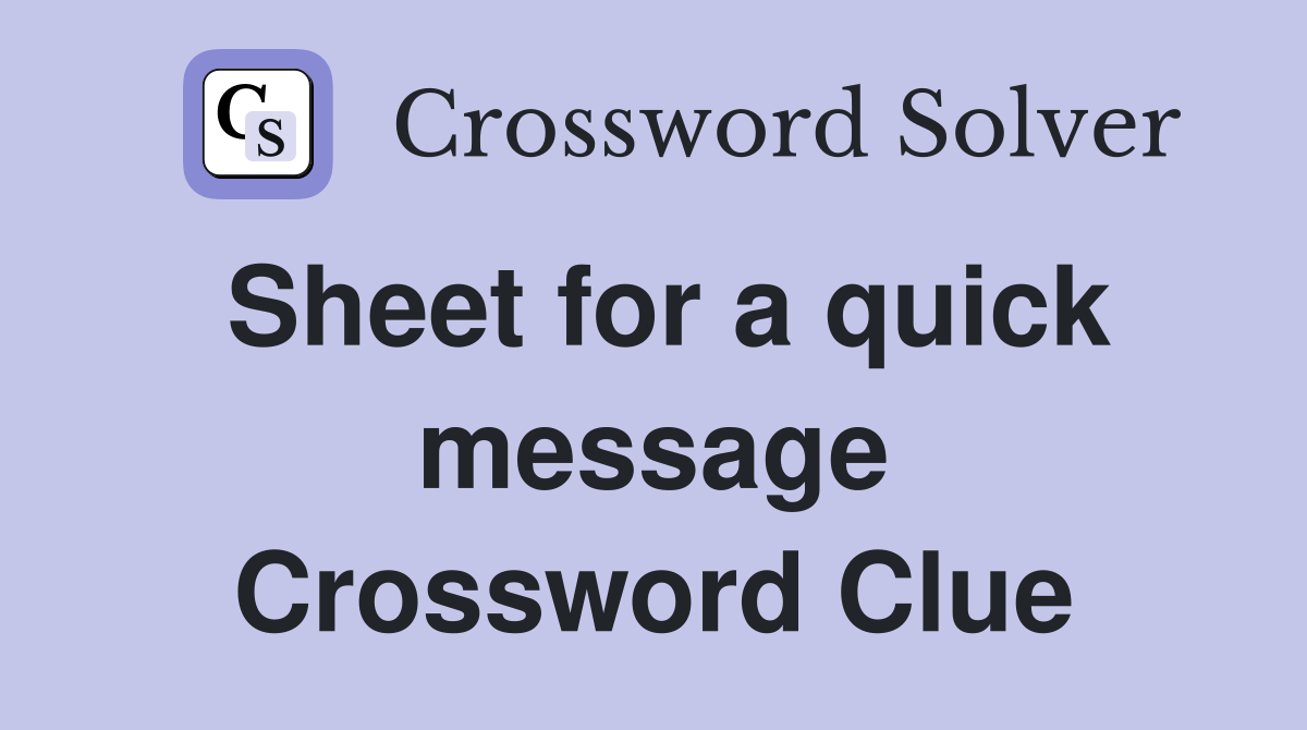 Sheet for a quick message Crossword Clue