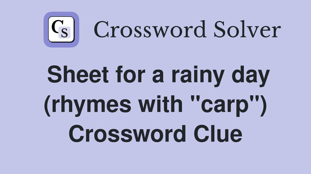 Sheet for a rainy day (rhymes with "carp") Crossword Clue