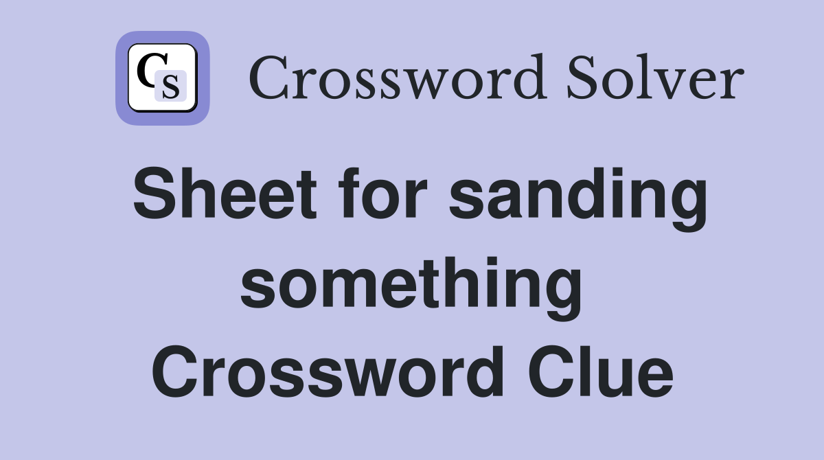 Sheet for sanding something Crossword Clue