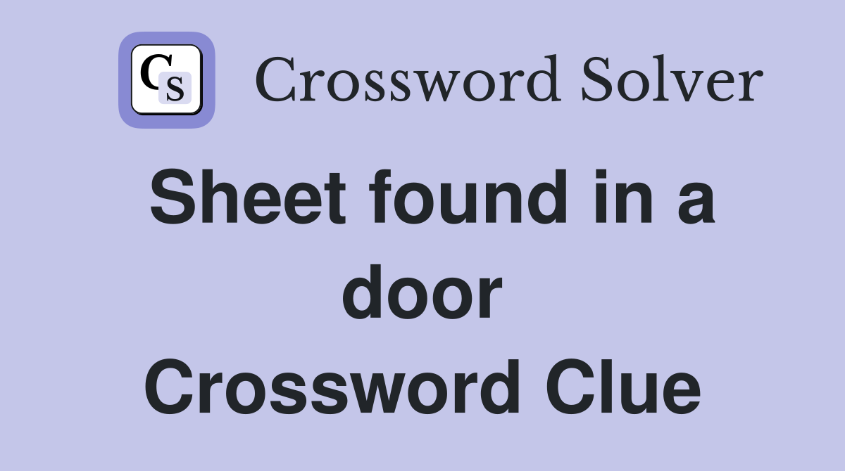 Sheet found in a door Crossword Clue