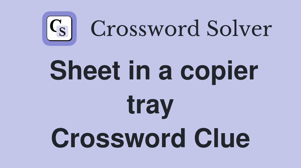Sheet in a copier tray Crossword Clue